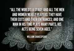 quote-William-Shakespeare-all-the-worlds-a-stage-and-all-88509